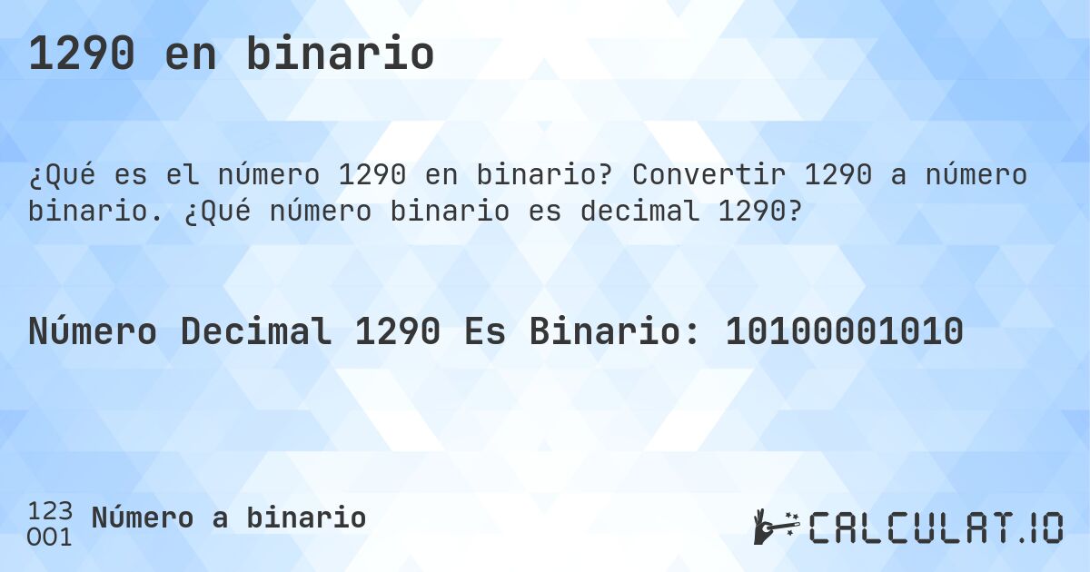 1290 en binario. Convertir 1290 a número binario. ¿Qué número binario es decimal 1290?