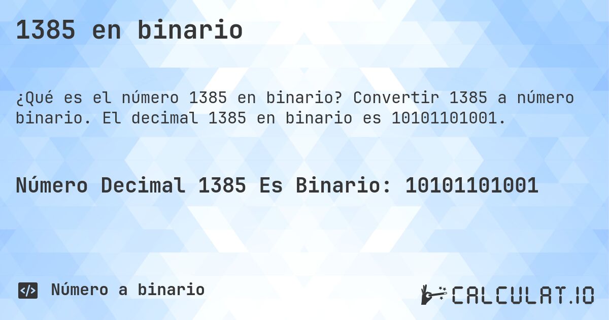 1385 en binario. Convertir 1385 a número binario. El decimal 1385 en binario es 10101101001.