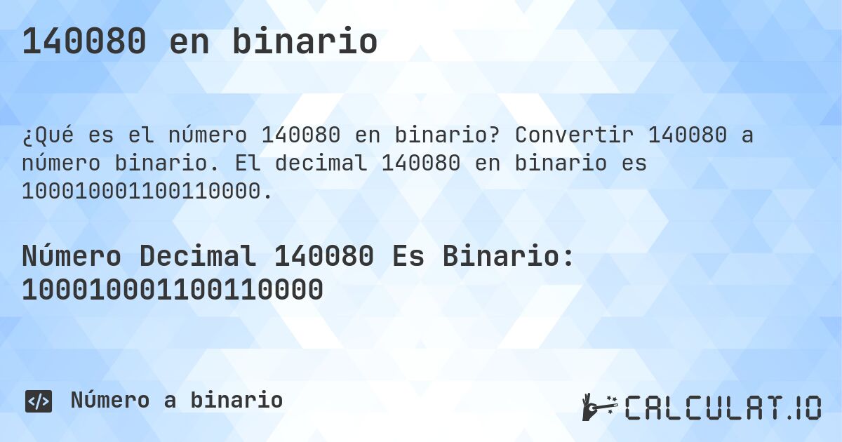 140080 en binario. Convertir 140080 a número binario. El decimal 140080 en binario es 100010001100110000.