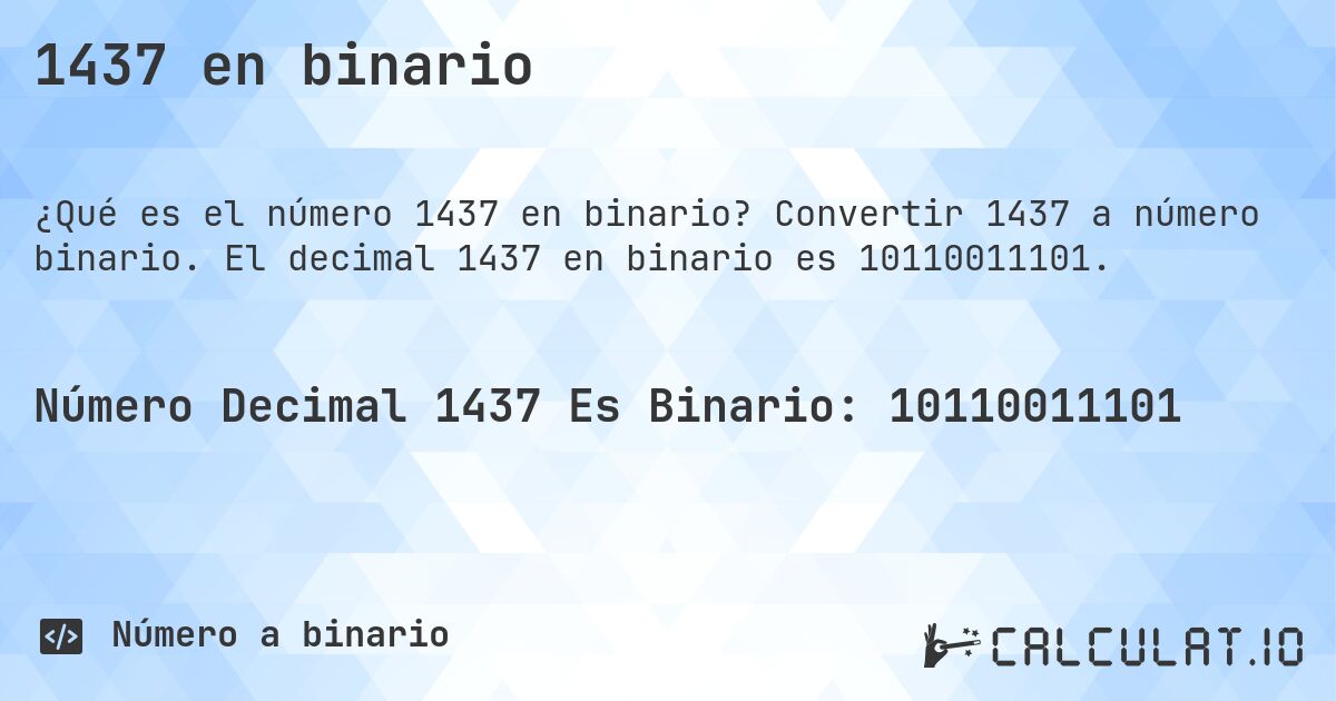1437 en binario. Convertir 1437 a número binario. El decimal 1437 en binario es 10110011101.