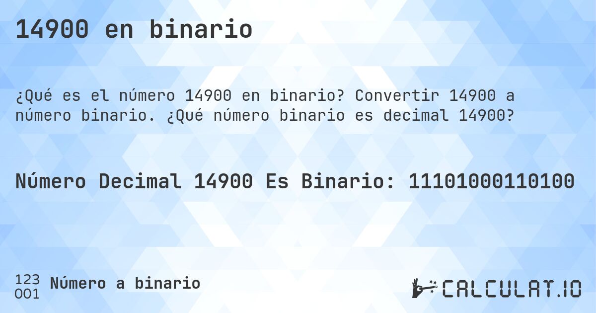 14900 en binario. Convertir 14900 a número binario. ¿Qué número binario es decimal 14900?