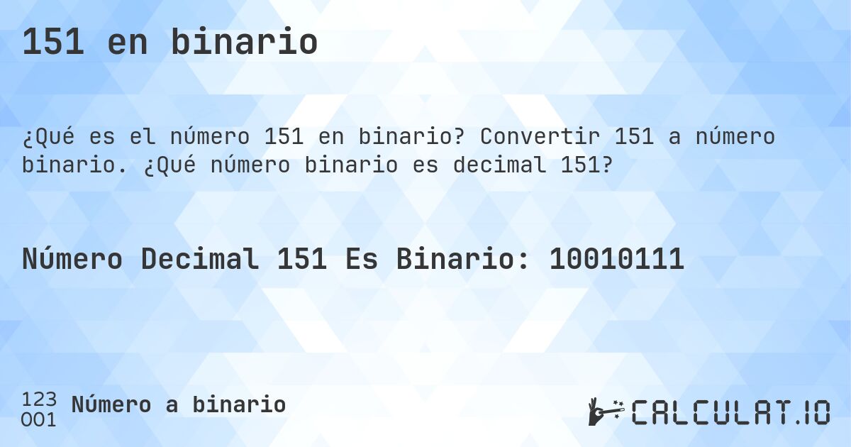 151 en binario. Convertir 151 a número binario. ¿Qué número binario es decimal 151?