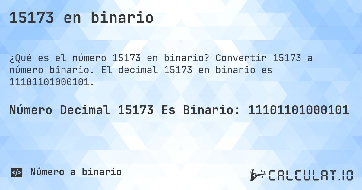 15173 en binario. Convertir 15173 a número binario. El decimal 15173 en binario es 11101101000101.