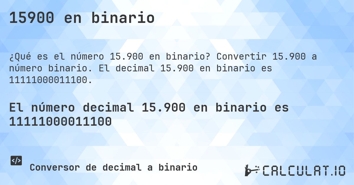 15900 en binario. Convertir 15.900 a número binario. El decimal 15.900 en binario es 11111000011100.