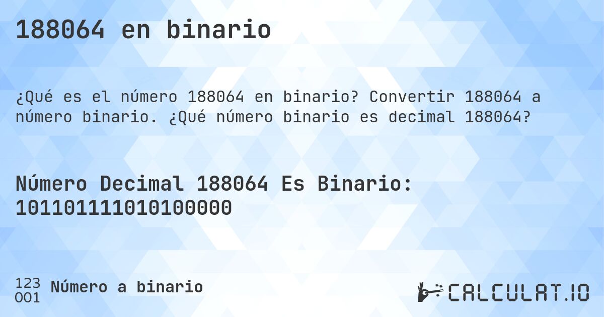 188064 en binario. Convertir 188064 a número binario. ¿Qué número binario es decimal 188064?