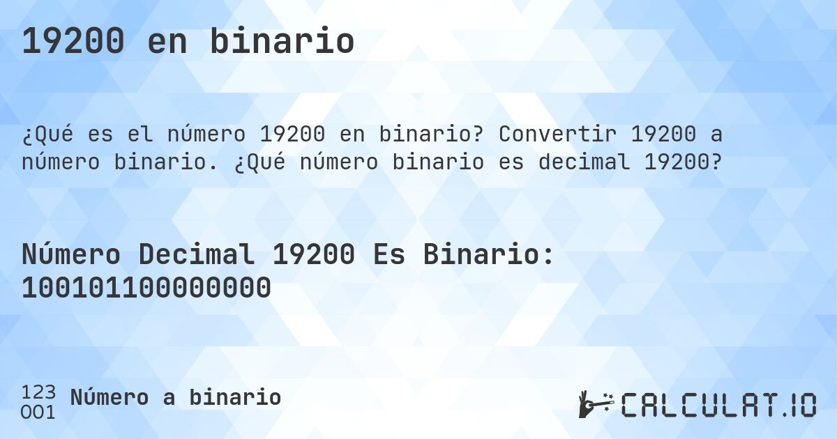 19200 en binario. Convertir 19200 a número binario. ¿Qué número binario es decimal 19200?