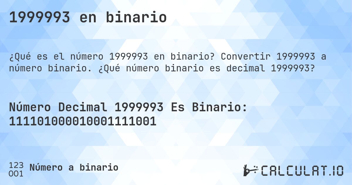 1999993 en binario. Convertir 1999993 a número binario. ¿Qué número binario es decimal 1999993?