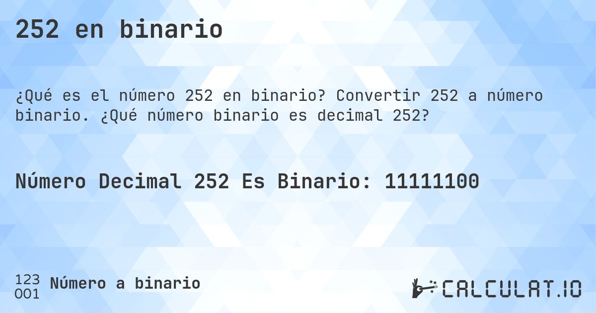 252 en binario. Convertir 252 a número binario. ¿Qué número binario es decimal 252?