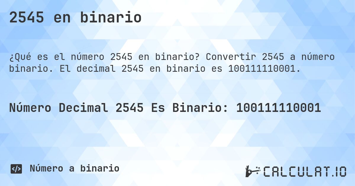 2545 en binario. Convertir 2545 a número binario. El decimal 2545 en binario es 100111110001.