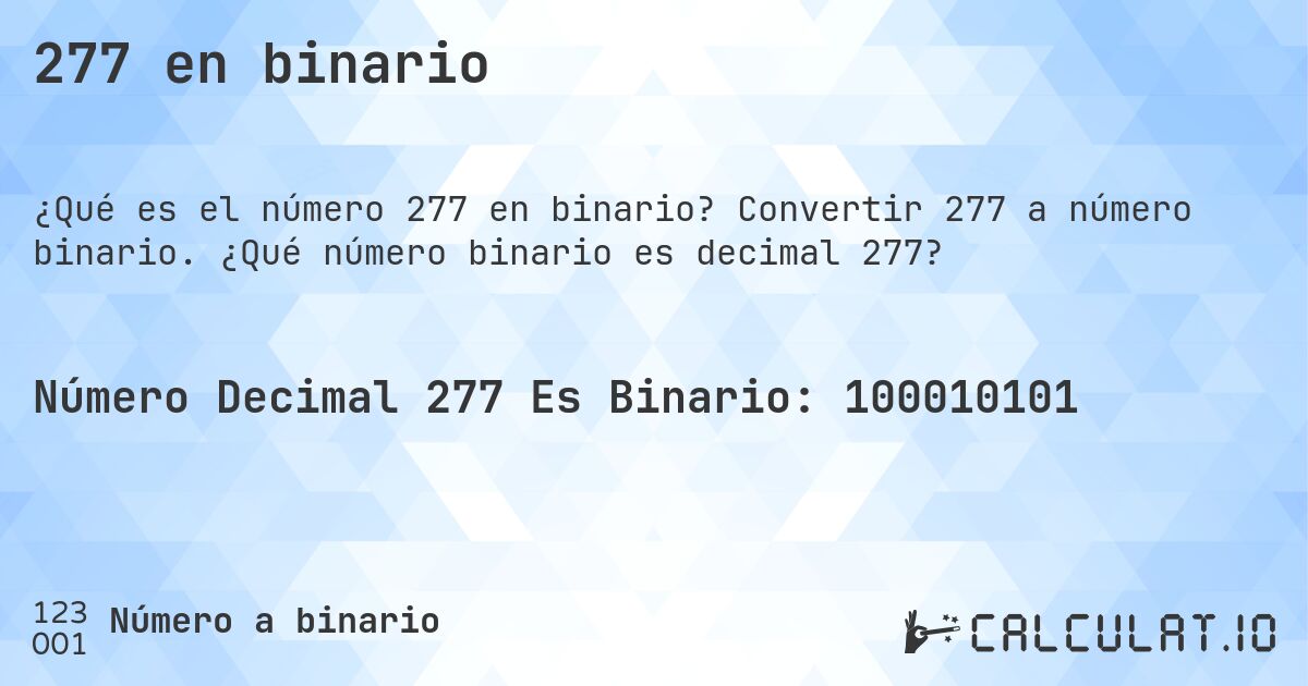 277 en binario. Convertir 277 a número binario. ¿Qué número binario es decimal 277?
