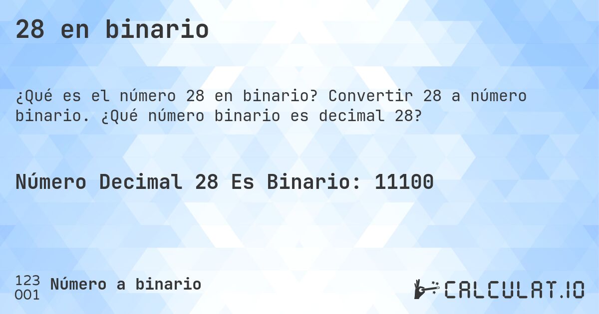 28 en binario. Convertir 28 a número binario. ¿Qué número binario es decimal 28?