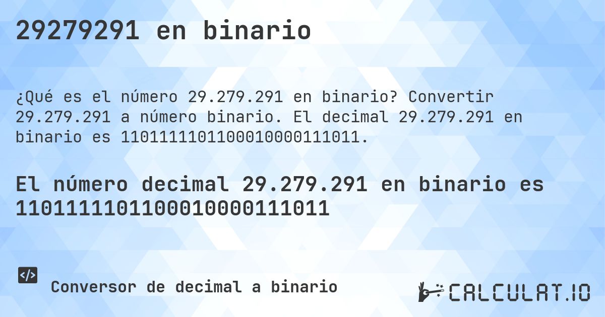 29279291 en binario. Convertir 29.279.291 a número binario. El decimal 29.279.291 en binario es 1101111101100010000111011.