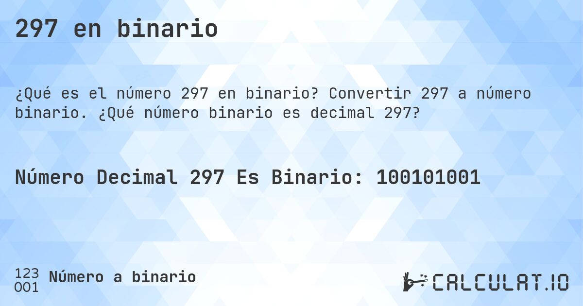 297 en binario. Convertir 297 a número binario. ¿Qué número binario es decimal 297?