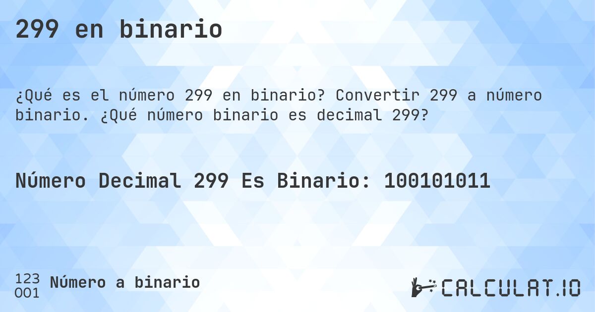 299 en binario. Convertir 299 a número binario. ¿Qué número binario es decimal 299?