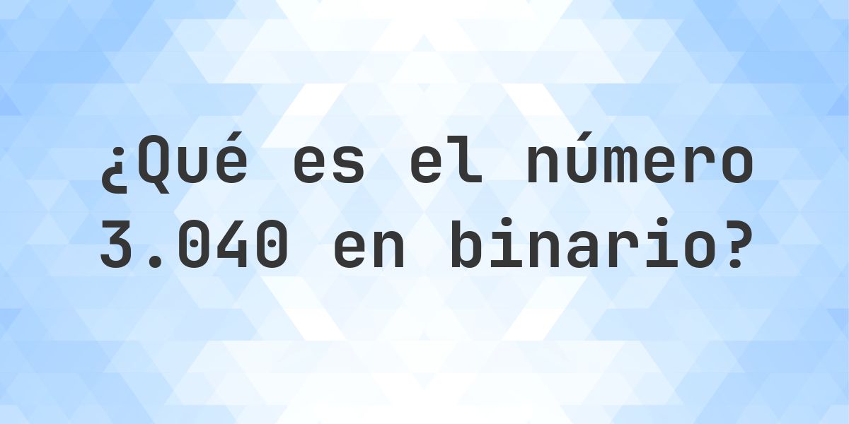 Number 3040 3040 en binario - Calculatio