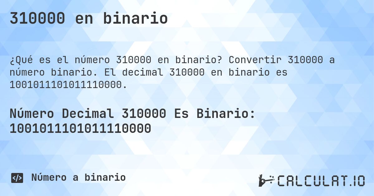 310000 en binario. Convertir 310000 a número binario. El decimal 310000 en binario es 1001011101011110000.
