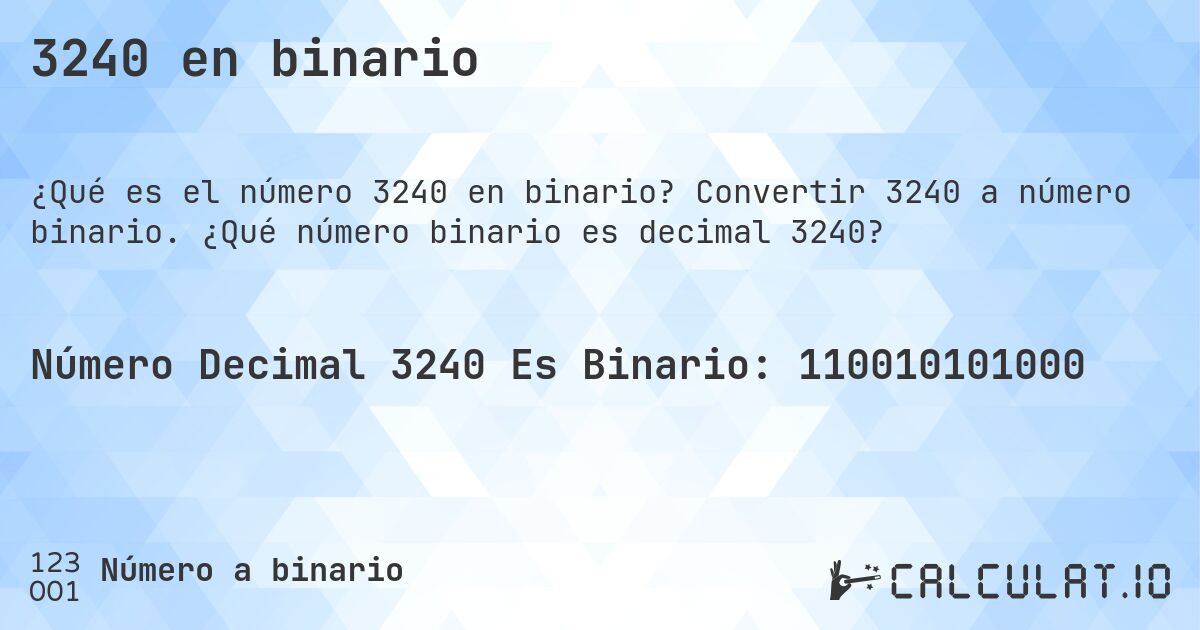 3240 en binario. Convertir 3240 a número binario. ¿Qué número binario es decimal 3240?