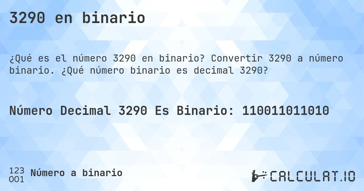 3290 en binario. Convertir 3290 a número binario. ¿Qué número binario es decimal 3290?