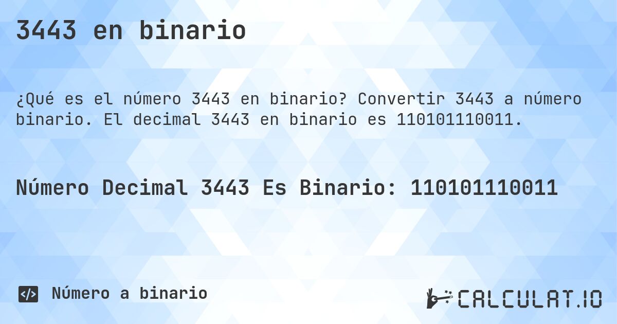 3443 en binario. Convertir 3443 a número binario. El decimal 3443 en binario es 110101110011.