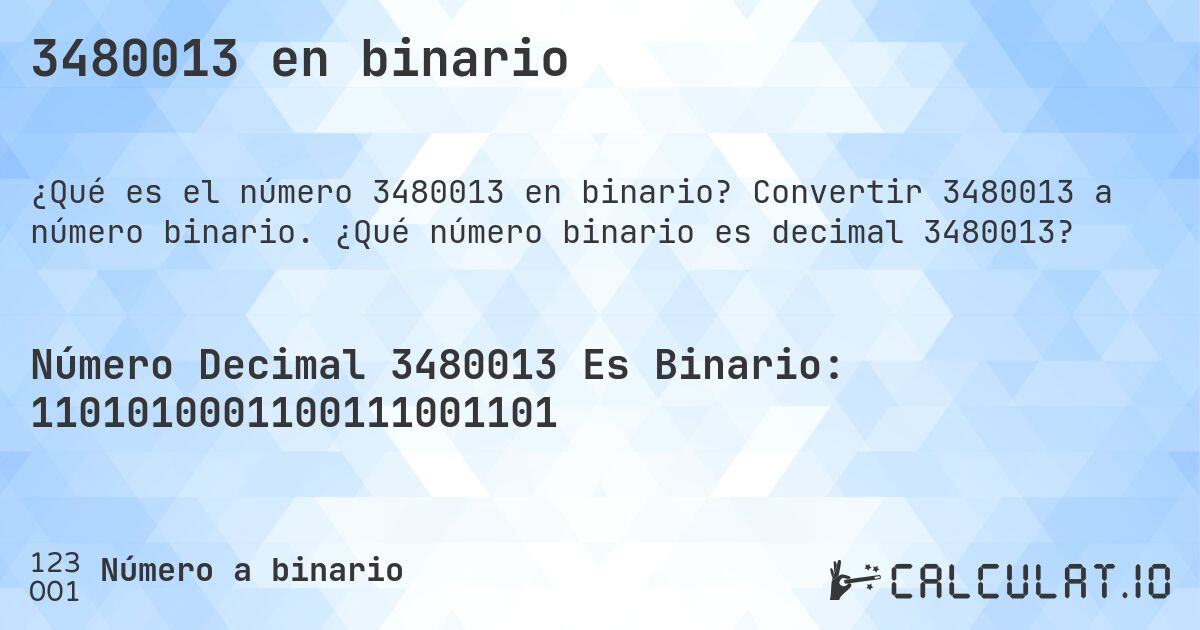3480013 en binario. Convertir 3480013 a número binario. ¿Qué número binario es decimal 3480013?