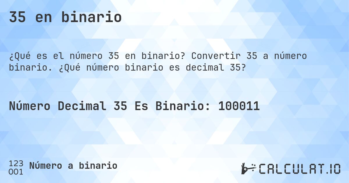 35 en binario. Convertir 35 a número binario. ¿Qué número binario es decimal 35?