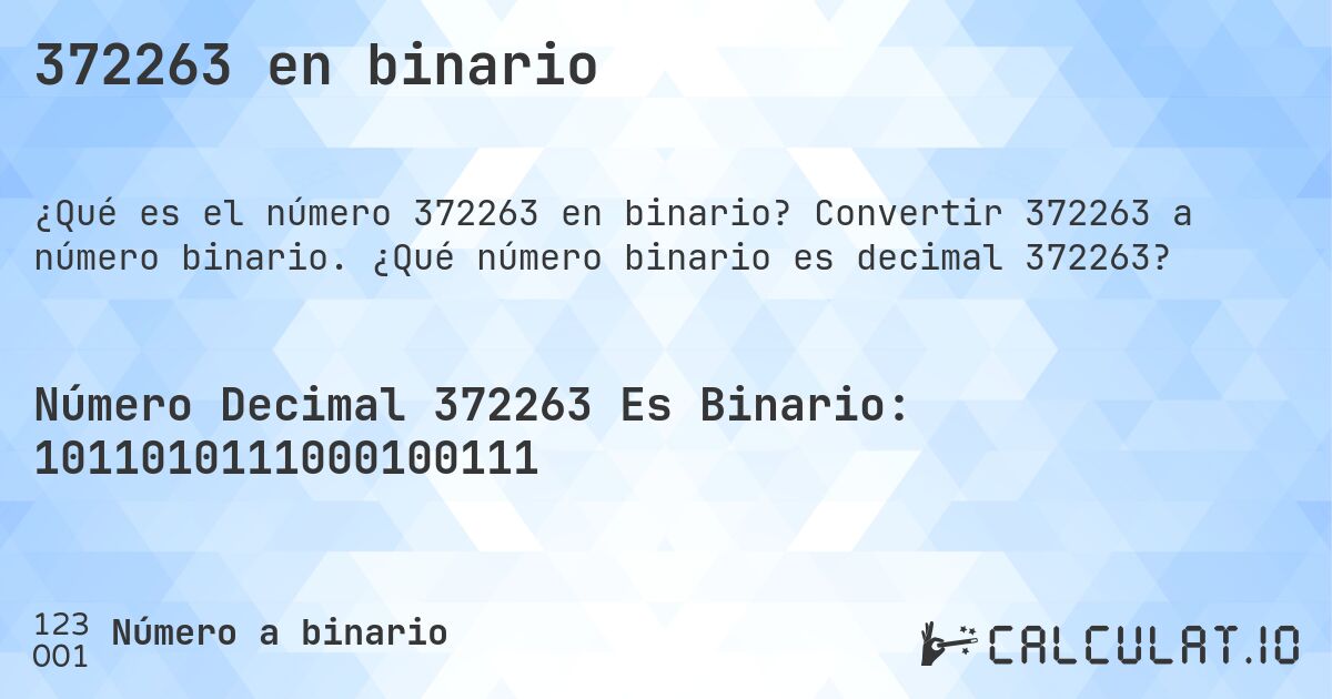 372263 en binario. Convertir 372263 a número binario. ¿Qué número binario es decimal 372263?