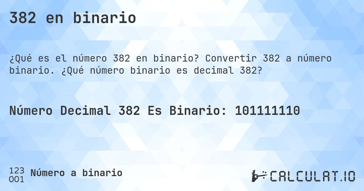 382 en binario. Convertir 382 a número binario. ¿Qué número binario es decimal 382?