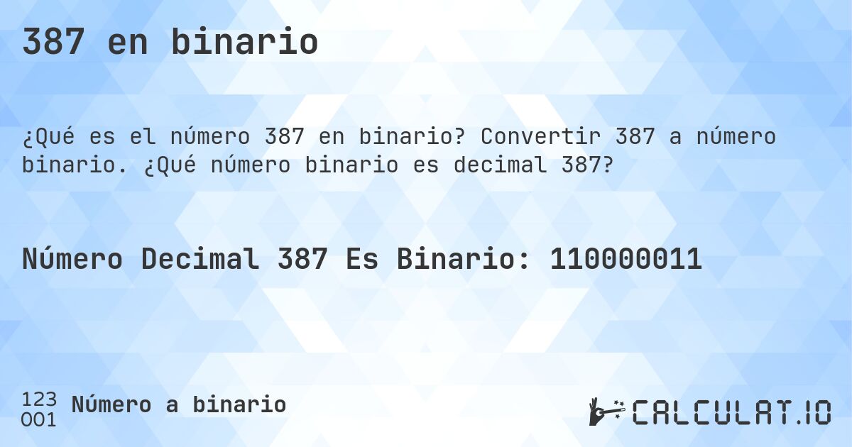 387 en binario. Convertir 387 a número binario. ¿Qué número binario es decimal 387?