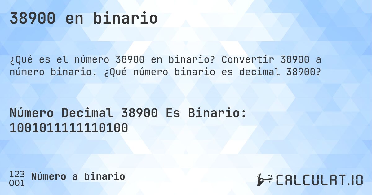 38900 en binario. Convertir 38900 a número binario. ¿Qué número binario es decimal 38900?