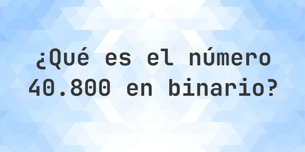 40800 en binario - Calculatio