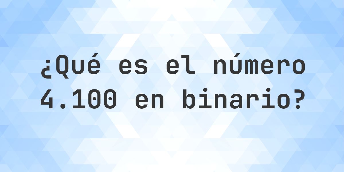4100 en binario - Calculatio