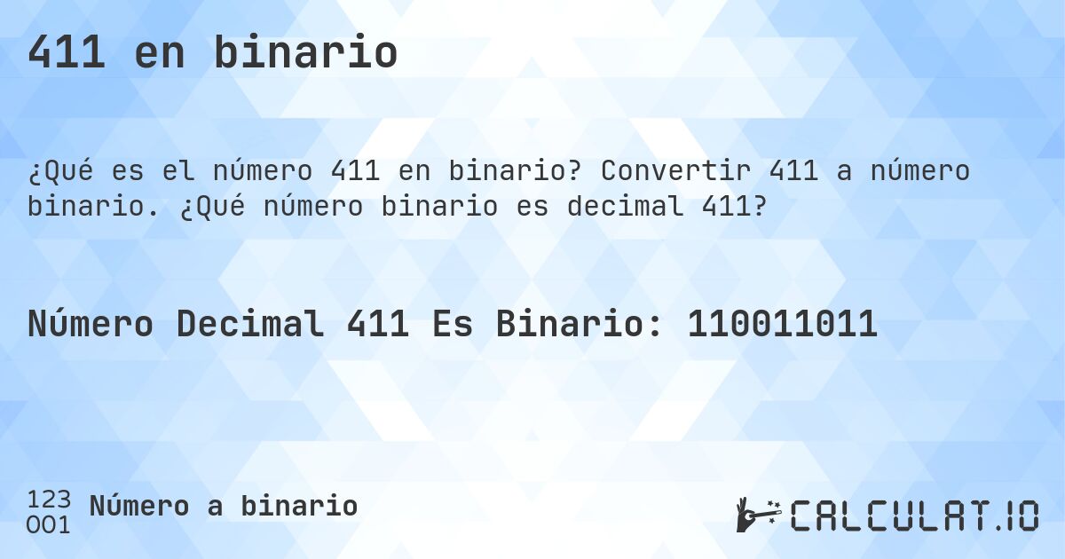 411 en binario. Convertir 411 a número binario. ¿Qué número binario es decimal 411?