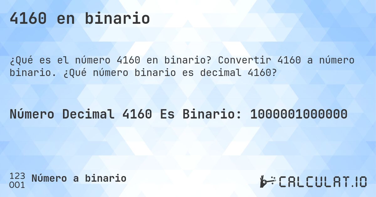 4160 en binario. Convertir 4160 a número binario. ¿Qué número binario es decimal 4160?