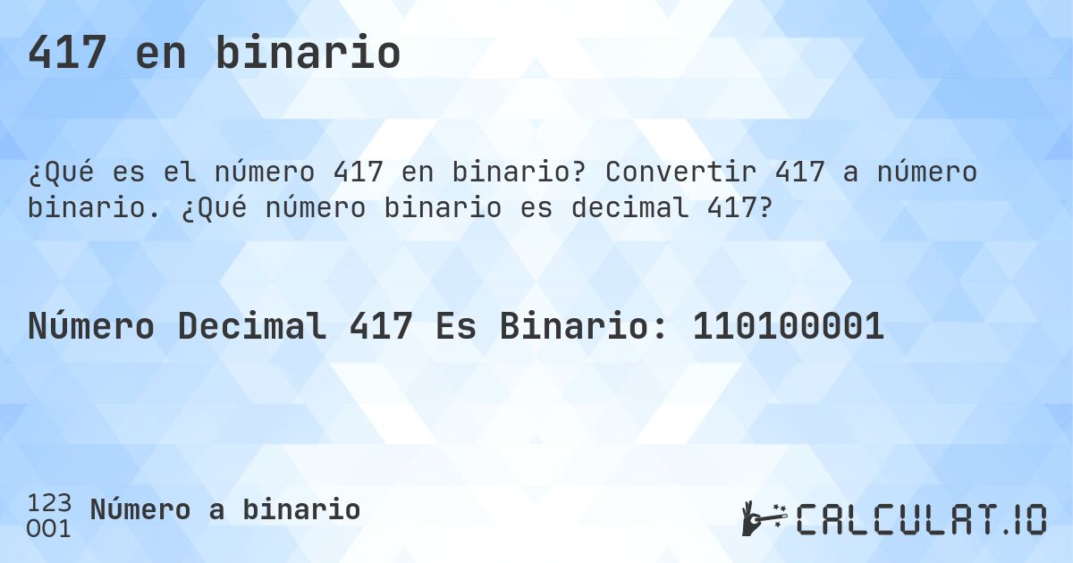 417 en binario. Convertir 417 a número binario. ¿Qué número binario es decimal 417?