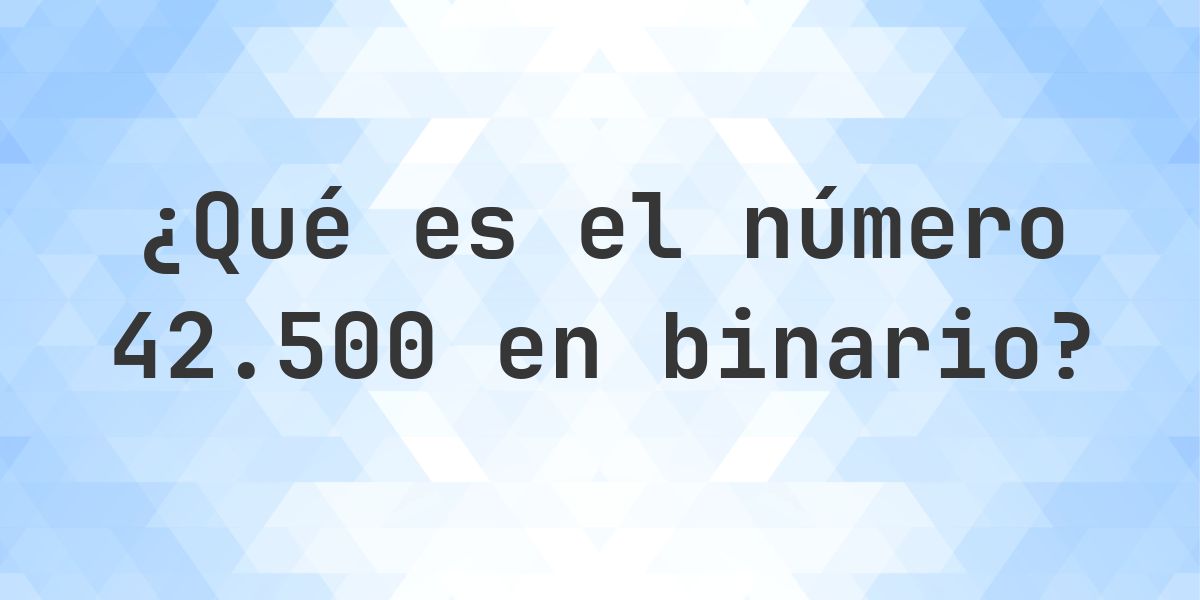 42500 en binario - Calculatio