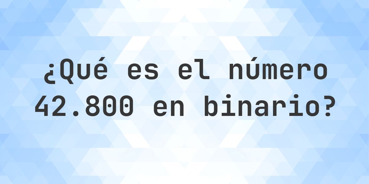 42800 en binario - Calculatio