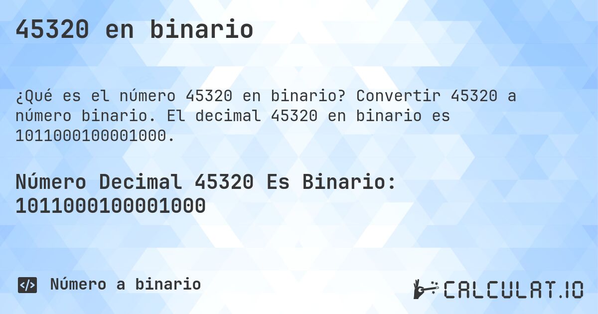 45320 en binario. Convertir 45320 a número binario. El decimal 45320 en binario es 1011000100001000.