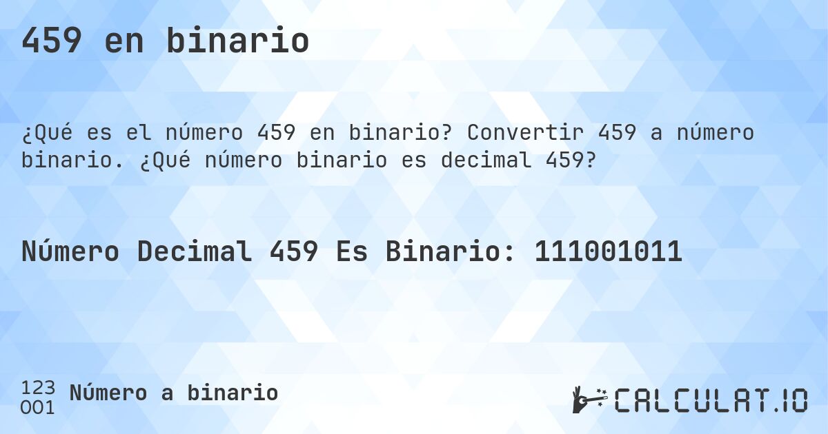 459 en binario. Convertir 459 a número binario. ¿Qué número binario es decimal 459?