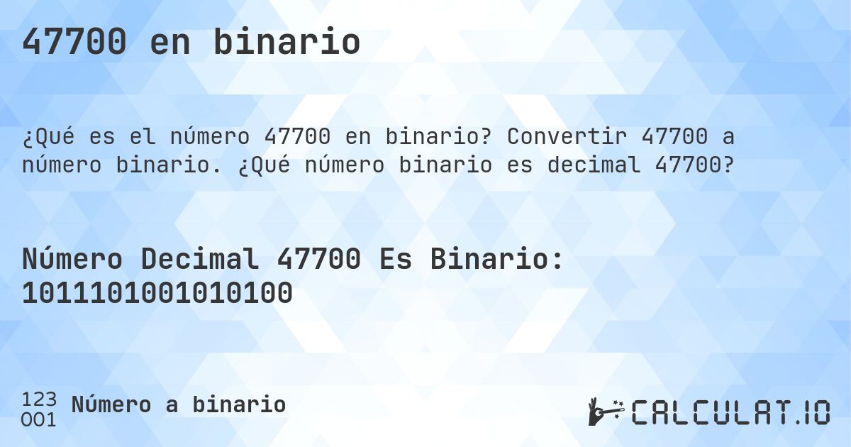 47700 en binario. Convertir 47700 a número binario. ¿Qué número binario es decimal 47700?