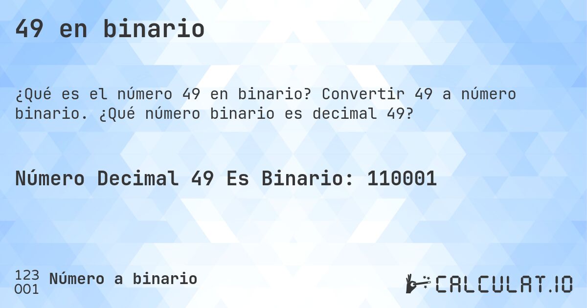 49 en binario. Convertir 49 a número binario. ¿Qué número binario es decimal 49?