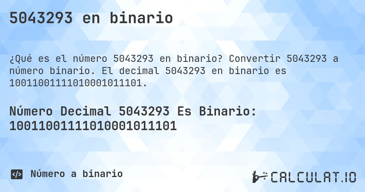 5043293 en binario. Convertir 5043293 a número binario. El decimal 5043293 en binario es 10011001111010001011101.