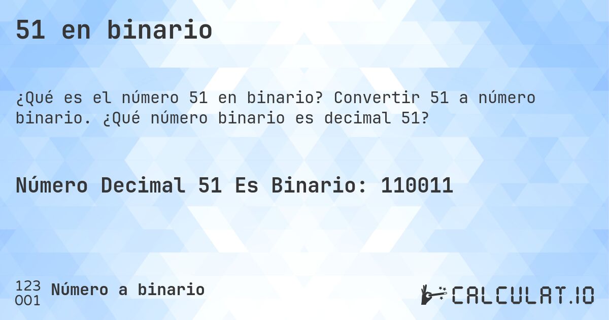 51 en binario. Convertir 51 a número binario. ¿Qué número binario es decimal 51?