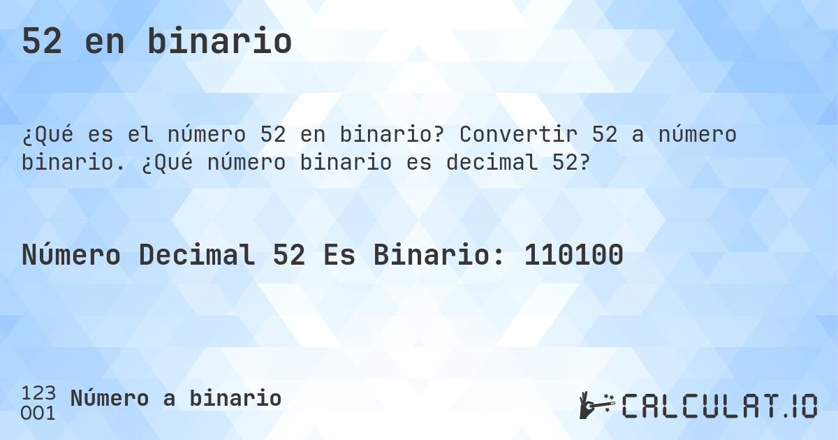 52 en binario. Convertir 52 a número binario. ¿Qué número binario es decimal 52?