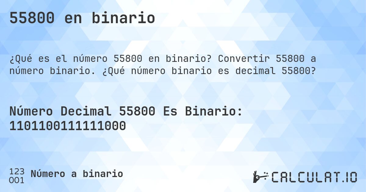 55800 en binario. Convertir 55800 a número binario. ¿Qué número binario es decimal 55800?
