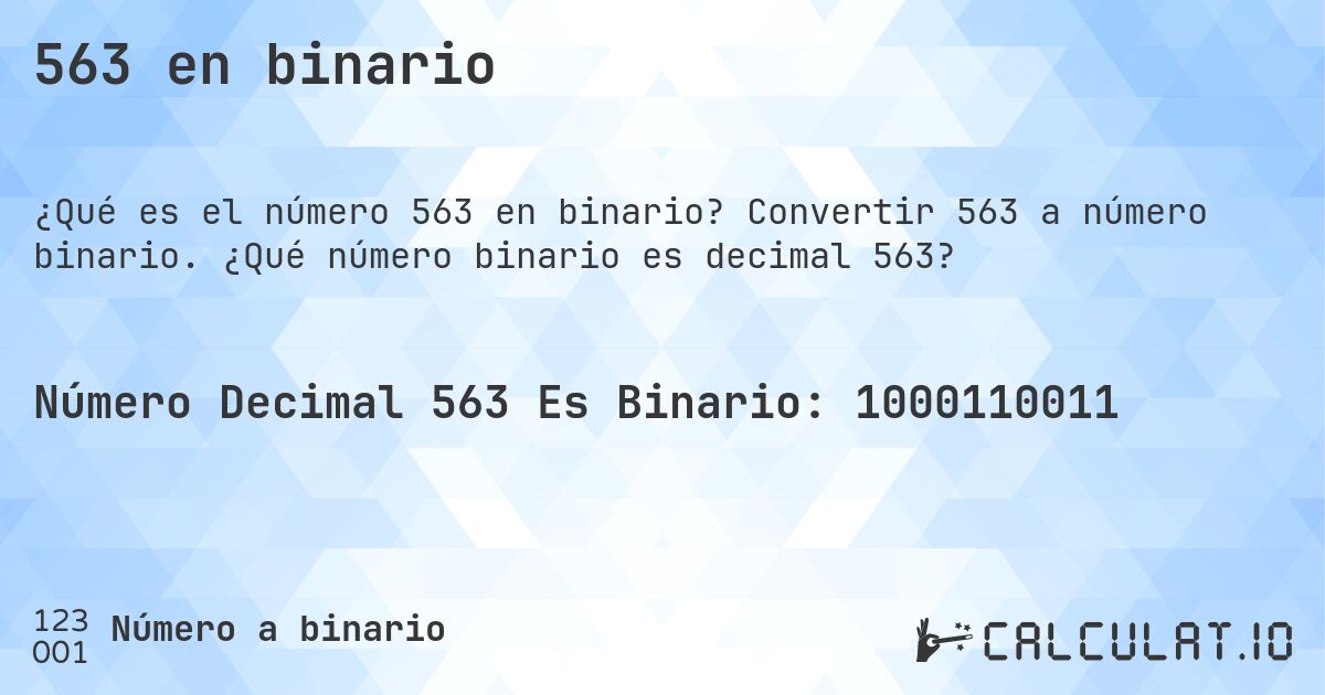 563 en binario. Convertir 563 a número binario. ¿Qué número binario es decimal 563?