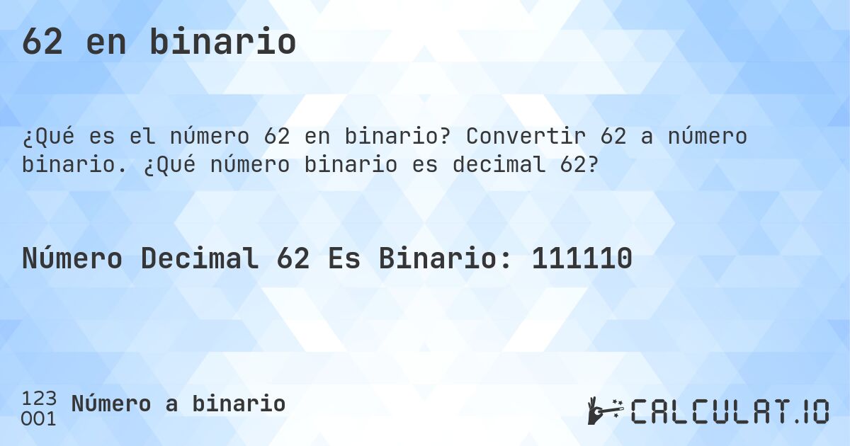62 en binario. Convertir 62 a número binario. ¿Qué número binario es decimal 62?