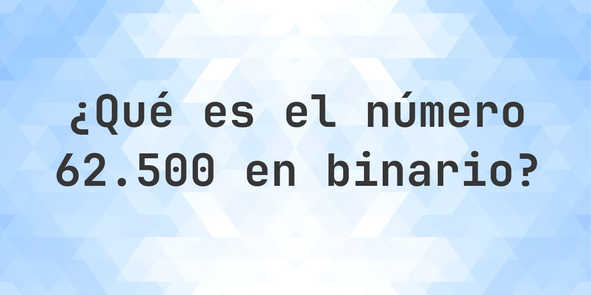 62500 en binario - Calculatio