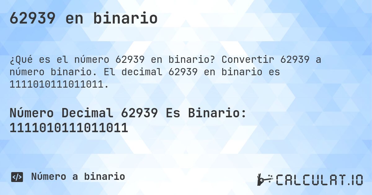 62939 en binario. Convertir 62939 a número binario. El decimal 62939 en binario es 1111010111011011.