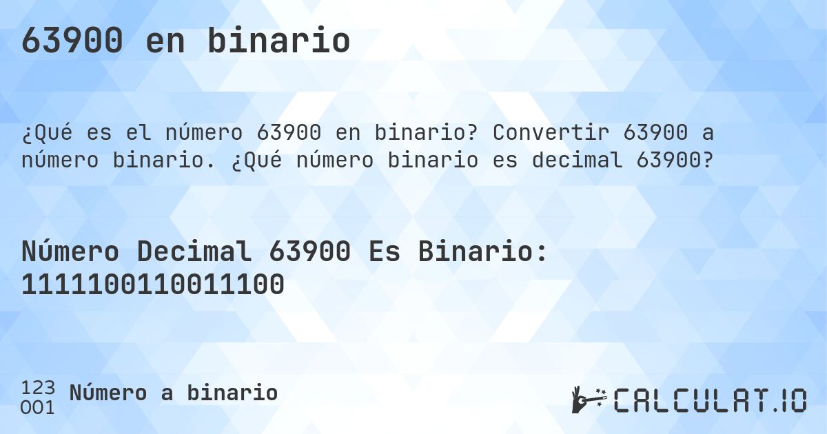 63900 en binario. Convertir 63900 a número binario. ¿Qué número binario es decimal 63900?