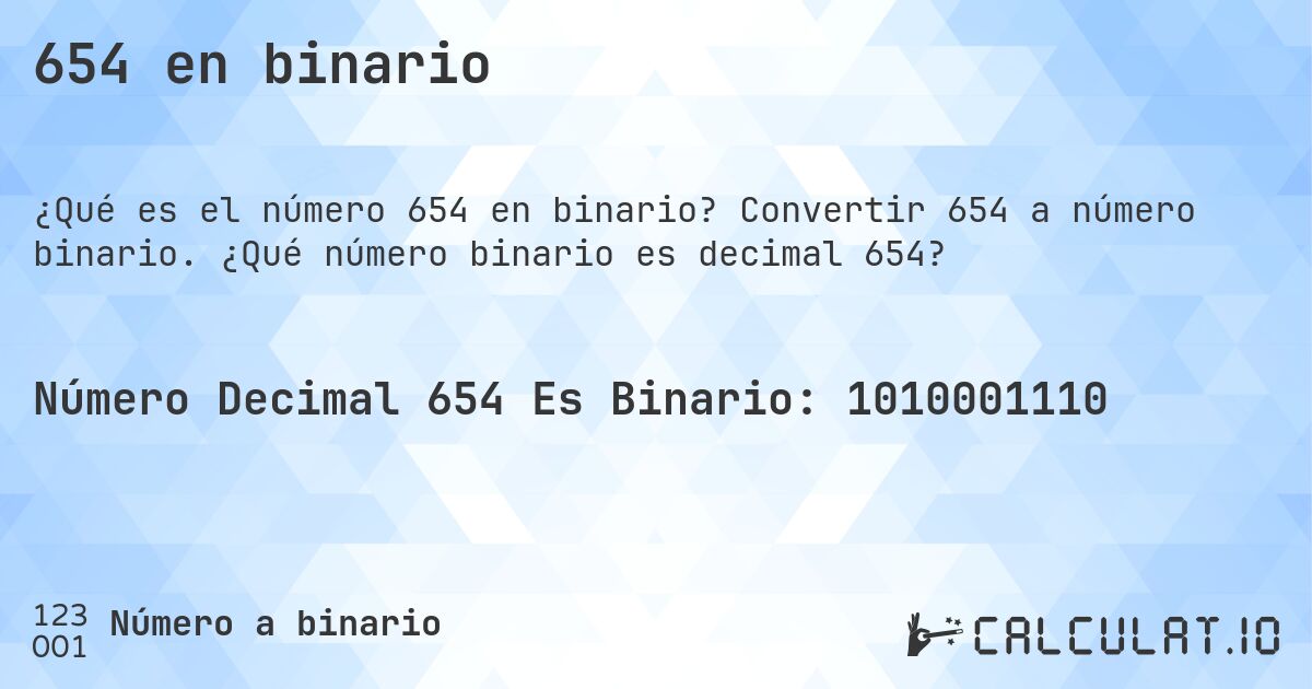 654 en binario. Convertir 654 a número binario. ¿Qué número binario es decimal 654?